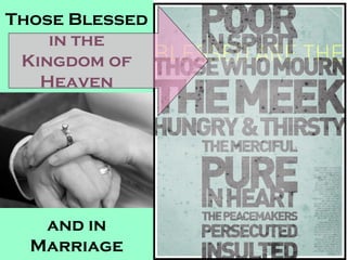 Those Blessed 
in the 
Kingdom of 
Heaven 
and in 
Marriage 
 