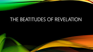 THE BEATITUDES OF REVELATION
 