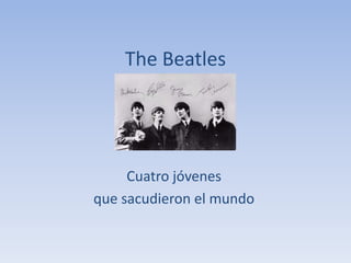 The Beatles Cuatro jóvenes  que sacudieron el mundo 