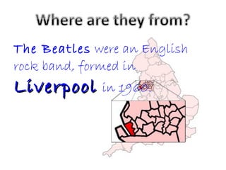 The Beatles  were an English rock band, formed in  Liverpool   in 1960. 