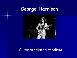 George Harrison Guitarra solista y vocalista