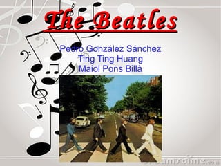 The Beatles Pedro González Sánchez Ting Ting Huang Maiol Pons Billà 