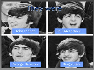 John Lennon Paul McCartney
George Harrison Ringo Starr
 