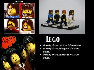 • Parody of the Let it be Album cover.
• Parody of the Abbey Road Album
cover.
• Parody of the Rubber Soul Album
cover.
 