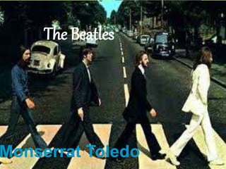 The Beatles
Monserrat Toledo
 