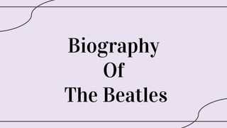 Biography
Of
The Beatles
 