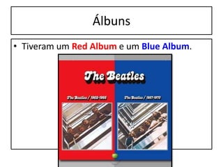 Álbuns Tiveram um Red Albume um BlueAlbum.