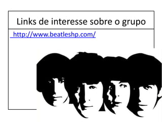 Links de interesse sobre o grupo  http://www.beatleshp.com/