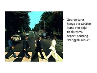 • George yang
  hanya berpakaian
  jeans dan baju
  tidak resmi,
  seperti seorang
  “Penggali kubur”.
 
