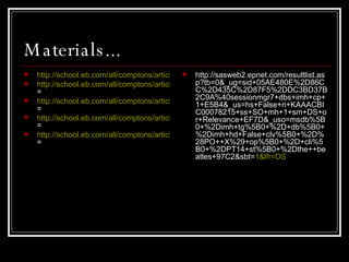 Materials... http://school.eb.com/all/comptons/article-9273136?query=The%20beatles&ct=null http://school.eb.com/all/comptons/article-9312147?query=john%20lennon&ct = http://school.eb.com/all/comptons/article-9312411?query=paul%20McCartney&ct = http://school.eb.com/all/comptons/article-9311611?query=George%20Harrison&ct = http://school.eb.com/all/comptons/article-9313689?query=ringo%20starr&ct = http://sasweb2.epnet.com/resultlist.asp?tb=0&_ug=sid+05AE480E%2D86CC%2D435C%2D87F5%2DDC3BD37B2C9A%40sessionmgr7+dbs+imh+cp+1+E5B4&_us=hs+False+ri+KAAACBIC00078215+ss+SO+mh+1+sm+DS+or+Relevance+EF7D&_uso=msdb%5B0+%2Dimh+tg%5B0+%2D+db%5B0+%2Dimh+hd+False+clv%5B0+%2D%28PO++X%29+op%5B0+%2D+cli%5B0+%2DPT14+st%5B0+%2Dthe++beatles+97C2&sbt= 1&lfr=DS 