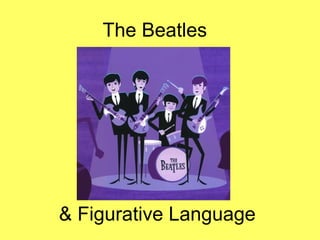 The Beatles
& Figurative Language
 