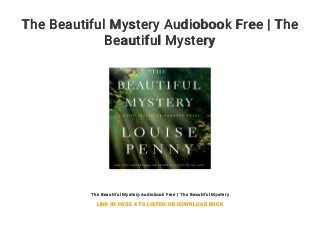 The Beautiful Mystery Audiobook Free | The
Beautiful Mystery
The Beautiful Mystery Audiobook Free | The Beautiful Mystery
LINK IN PAGE 4 TO LISTEN OR DOWNLOAD BOOK
 