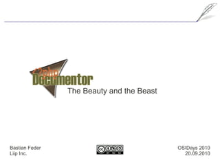The Beauty and the Beast




Bastian Feder                              OSIDays 2010
Liip Inc.                                    20.09.2010
 
