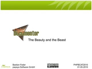 The Beauty and the Beast




Bastian Feder                            PHPBCAT2010
papaya Software GmbH                        01.05.2010
 