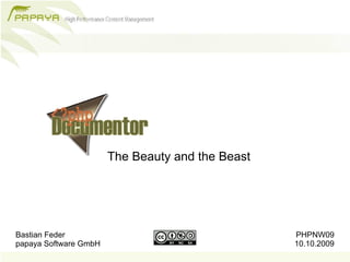 The Beauty and the Beast




Bastian Feder                                     PHPNW09
papaya Software GmbH                              10.10.2009
 
