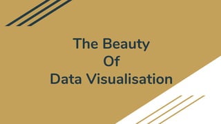 The Beauty
Of
Data Visualisation
 