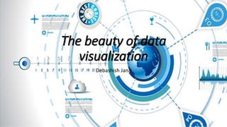 The beauty of data
visualization
Debashish Jana
 