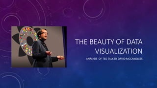 THE BEAUTY OF DATA
VISUALIZATION
ANALYSIS OF TED TALK BY DAVID MCCANDLESS
 