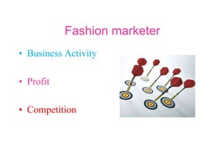 Fashion marketer
• Business Activity
• Profit
• Competition
 
