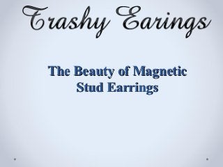 The Beauty of Magnetic
    Stud Earrings
 
