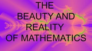 THE
BEAUTY AND
REALITY
OF MATHEMATICS
 