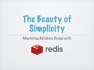 The Beauty of
  Simplicity
Mastering Database Design with
 