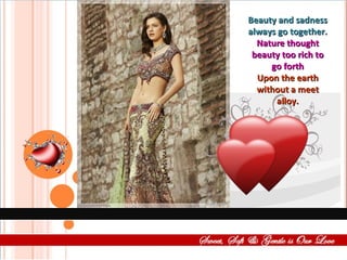 Beauty and sadness always go together. Nature thought beauty too rich to go forth Upon the earth without a meet alloy. 