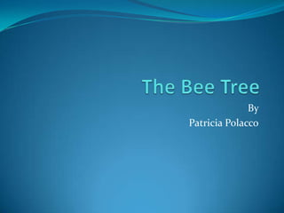 The Bee Tree By  Patricia Polacco 