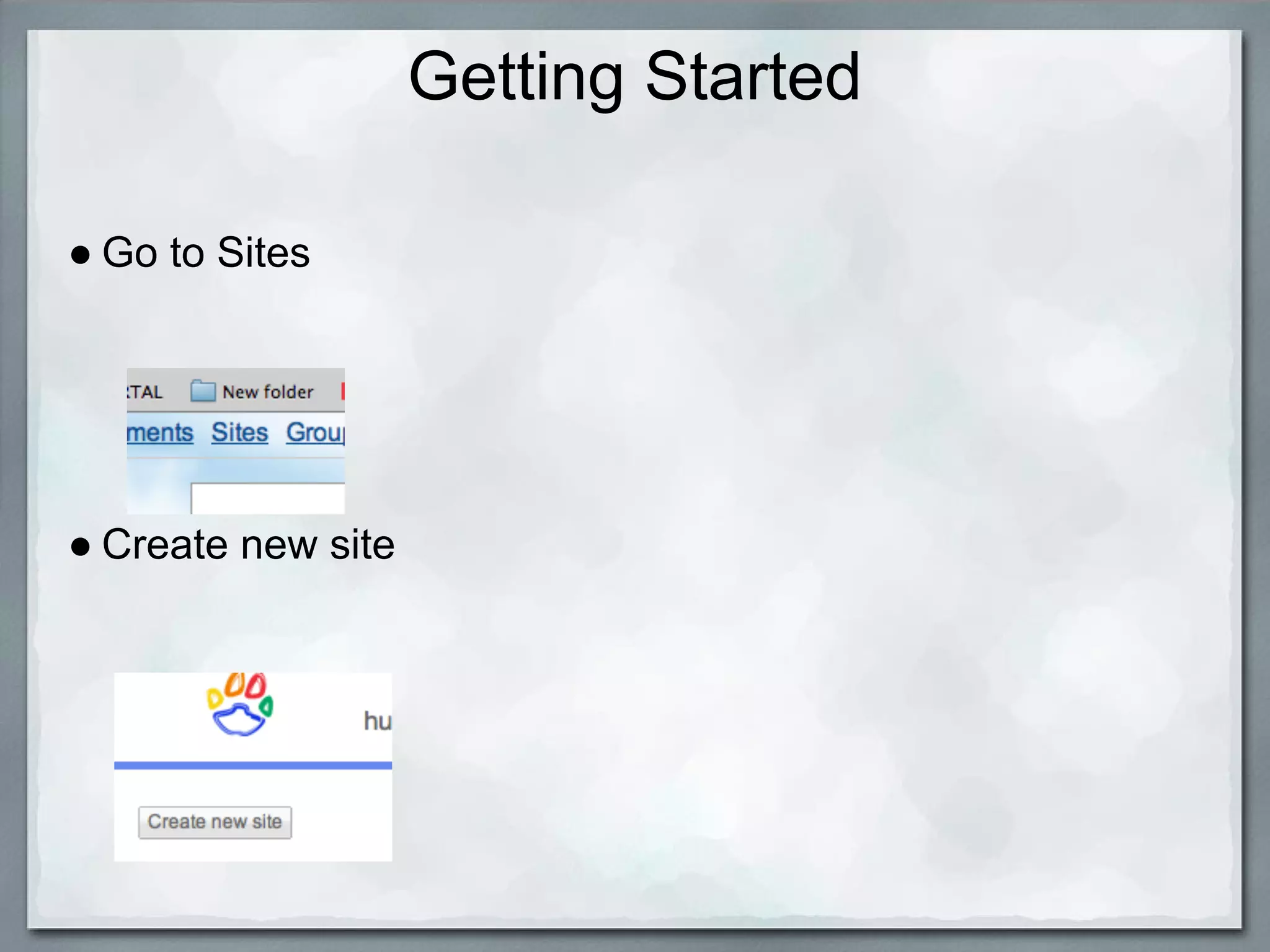 Getting Started

● Go to Sites




● Create new site
 