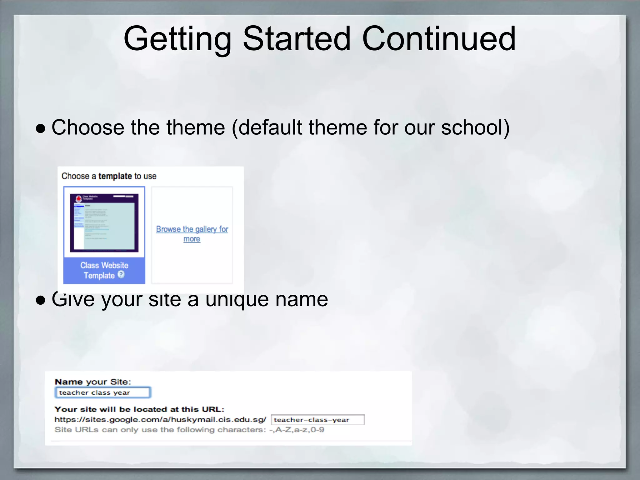 Getting Started Continued

● Choose the theme (default theme for our school)




● Give your site a unique name
 