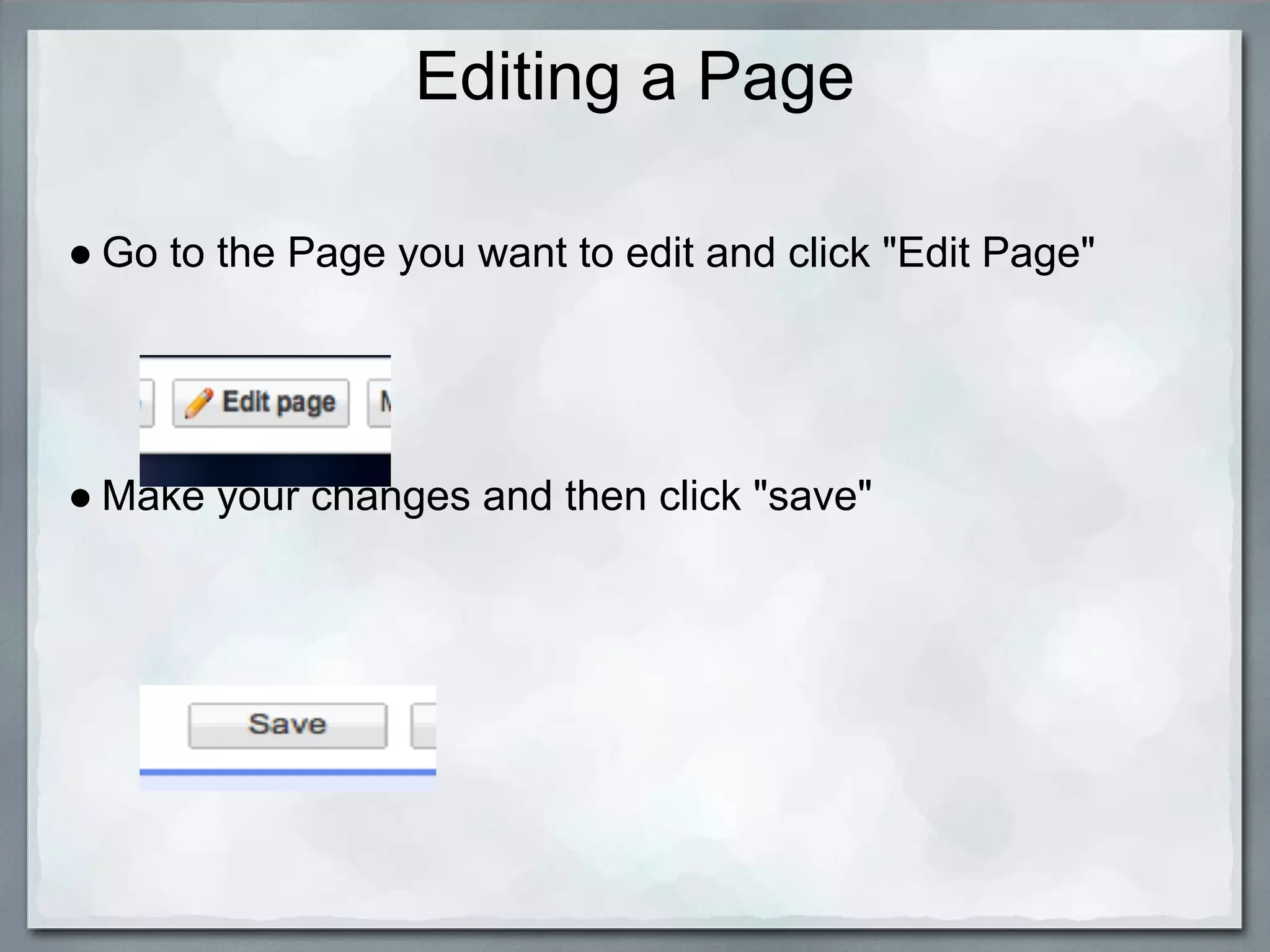 Editing a Page

● Go to the Page you want to edit and click "Edit Page"




● Make your changes and then click "save"
 