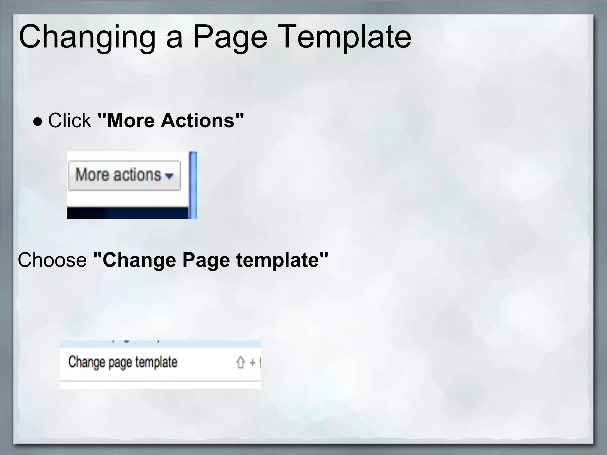 Changing a Page Template

 ● Click "More Actions"




Choose "Change Page template"
 