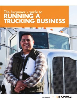 eCapital.com
The beginner’s guide to
RUNNING A
TRUCKING BUSINESS
T1213
 