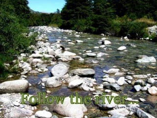 Follow the river…