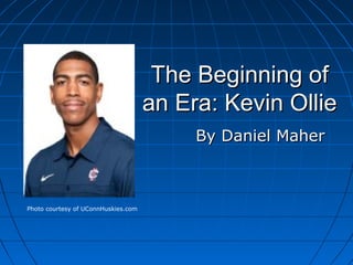 The Beginning of
                                     an Era: Kevin Ollie
                                          By Daniel Maher



Photo courtesy of UConnHuskies.com
 