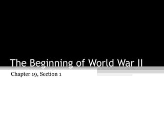 The Beginning of World War II Chapter 19, Section 1 