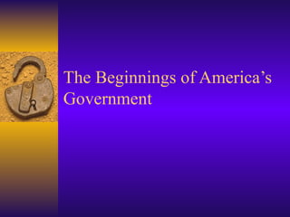 The Beginnings of America’s Government  