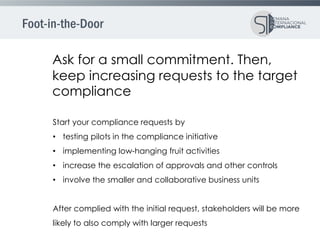 Ask for a small commitment. Then,
keep increasing requests to the target
compliance
Start your compliance requests by
• te...