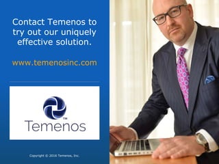 Contact Temenos to
try out our uniquely
effective solution.
www.temenosinc.com
Copyright © 2016 Temenos, Inc.
 