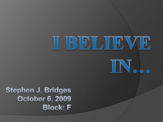 Stephen J. BridgesOctober 6, 2009Block: F I Believein… 