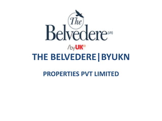 THE BELVEDERE|BYUKN
PROPERTIES PVT LIMITED
 