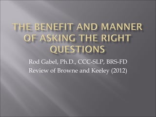 Rod Gabel, Ph.D., CCC-SLP, BRS-FD
Review of Browne and Keeley (2012)
 