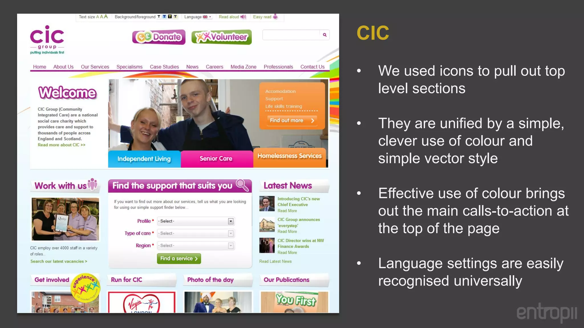 CIC
•   We used icons to pull out top
    level sections

•   They are unified by a simple,
    clever use of colour and
    simple vector style

•   Effective use of colour brings
    out the main calls-to-action at
    the top of the page

•   Language settings are easily
    recognised universally
 