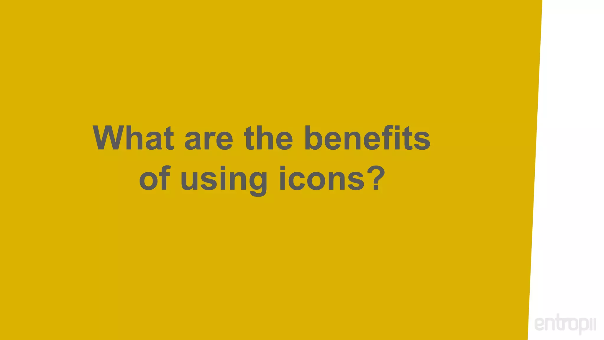 What are the benefits
  of using icons?
 