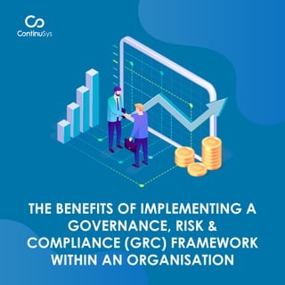 THE BENEFITS OF IMPLEMENTING A
GOVERNANCE, RISK &
COMPLIANCE (GRC) FRAMEWORK
WITHIN AN ORGANISATION
 