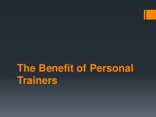 The Benefit of Personal
Trainers
 