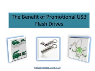 The Benefit of Promotional USB
         Flash Drives




         http://promotional-usb-uk.co.uk/
 