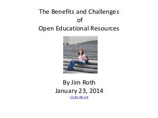The Benefits and Challenges
of
Open Educational Resources

By Jim Roth
January 23, 2014
CC BY-NC-SA

 