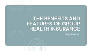 THE BENEFITS AND
FEATURES OF GROUP
HEALTH INSURANCE
BajajFinserv.in
 