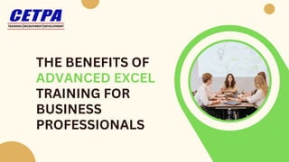 THE BENEFITS OF
ADVANCED EXCEL
TRAINING FOR
BUSINESS
PROFESSIONALS
 